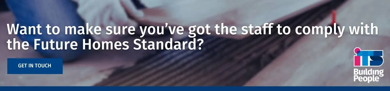 Banner reading "Want to make sure you’ve got the staff to comply with the Future Homes Standard?" over a blurred close-up of hands fitting flooring, with the ITS Building People logo