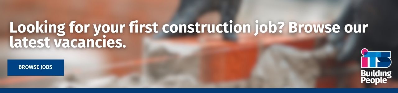 Looking for your first construction job? Browse our latest vacancies: Banner inviting first-time construction job seekers to browse vacancies, with a Browse Jobs button and ITS Building People logo.