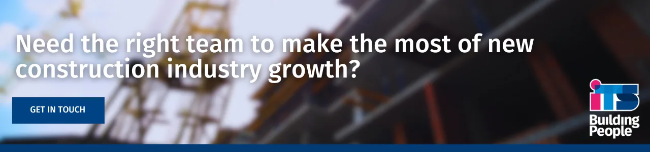 Need the right team to make the most of new construction industry growth Construction workers and steel framework on a building site with overlay text about making the most of construction industry growth