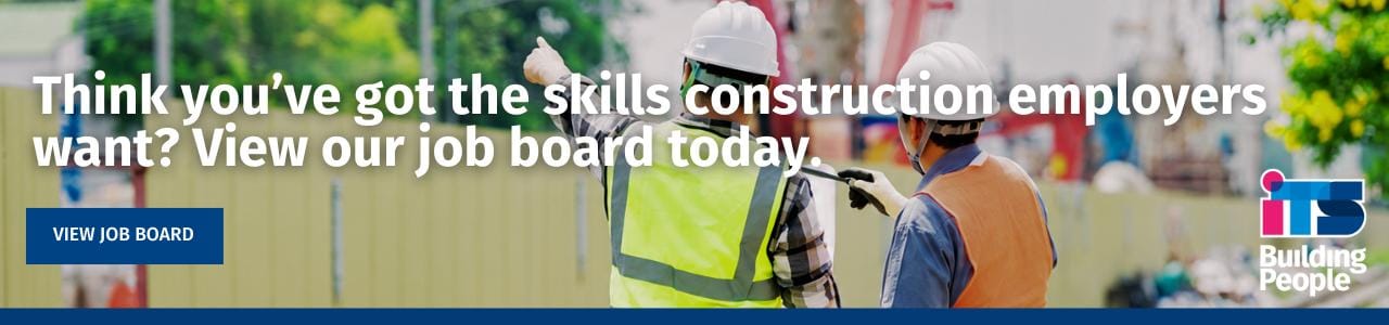 Think you've got the skills construction employers want View our job board today Banner featuring two construction workers in hi-vis and hard hats, with the text "Think you've got the skills construction employers want? View our job board today" and a "View job board" button.